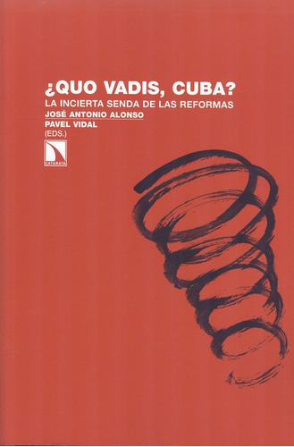 Quo Vadis Cuba ? La Incierta Senda De Las Reformas, De Alonso, José Antonio. Editorial Los Libros De La Catarata, Tapa Blanda, Edición 1 En Español, 2013