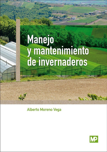 Manejo Y Mantenimiento De Invernaderos - Moreno Vega, Alb...