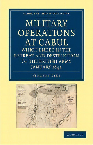 Cambridge Library Collection - Naval And Military History: Military Operations At Cabul, Which En..., De Vincent Eyre. Editorial Cambridge University Press, Tapa Blanda En Inglés