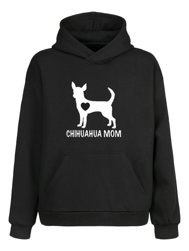 Sudadera Capucha Chihuahua Mom Mas Envio