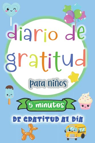 Diario De Gratitud Para Niños 5 Minutos De Gratitud Al Dia :