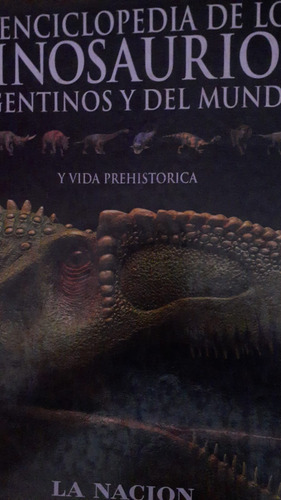 Enciclopedia De Los Dinosaurios, Argentinos Y Del Mundo