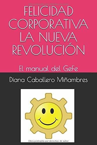 Felicidad Corporativa La Nueva Revolucion El Manual, De Caballero Miñambres, Di. Editorial Independently Published En Español