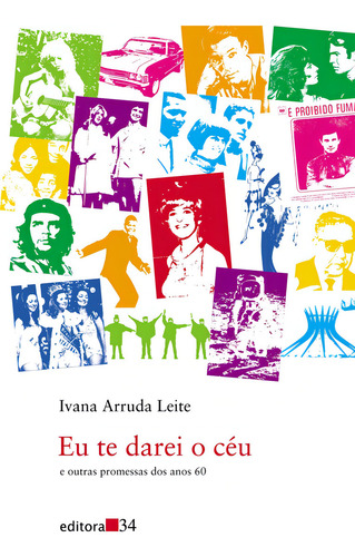 Eu te darei o céu, de Leite, Ivana Arruda. Editorial Editora 34 Ltda., capa mole em português, 2012