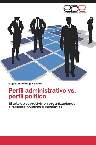 Libro:perfil Administrativo Vs. Perfil Político: El Arte De