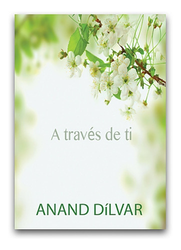 A Través De Ti Por Anand Dílvar Más Los 4 Más Vendidos