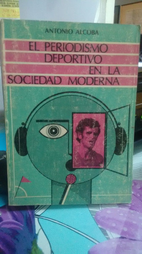 El Periodismo Deportivo En La Sociedad Moderna // Alcoba A.