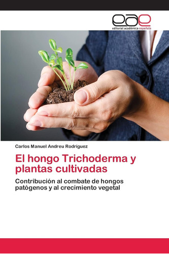 Libro: El Hongo Trichoderma Y Plantas Cultivadas: Contribuci