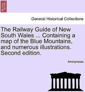 The Railway Guide Of New South Wales ... Containing A Map...