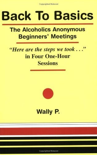 Book : Back To Basics - The Alcoholics Anonymous Beginners.