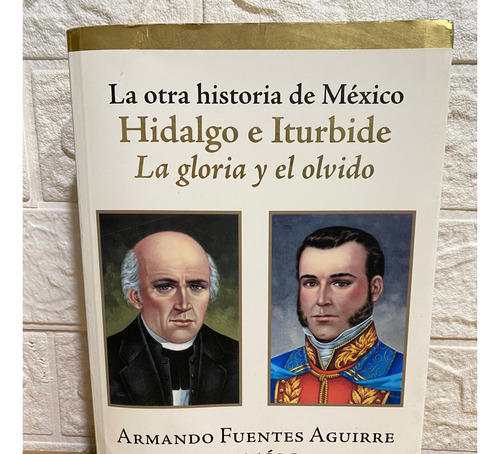 La Otra Historia De México, Hidalgo E Iturbide, La Gloria Y (Usado)
