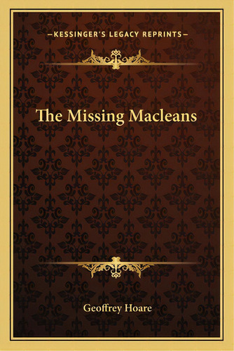 The Missing Macleans, De Hoare, Geoffrey. Editorial Kessinger Pub Llc, Tapa Blanda En Inglés