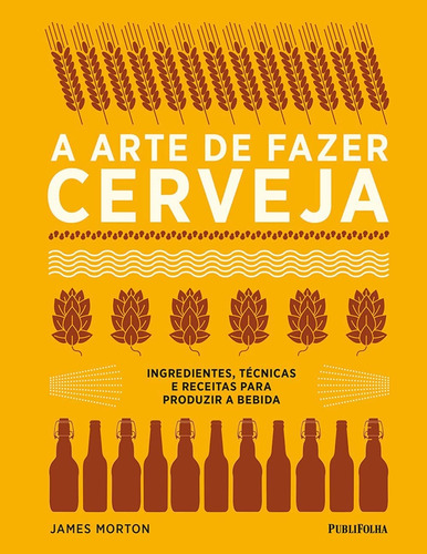 A arte de fazer cerveja, de Morton, James. Editora Distribuidora Polivalente Books Ltda, capa dura em português, 2018
