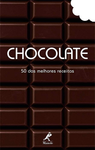 Chocolate 50 Das Melhores Receitas - Manole