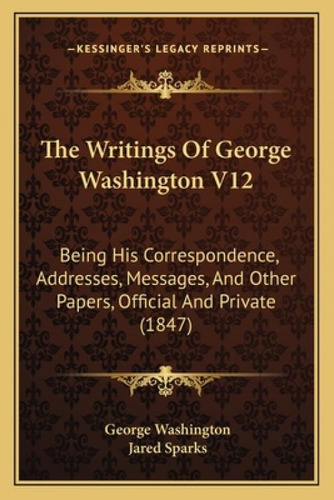 Libro The Writings Of George Washington V12: Being His Co...