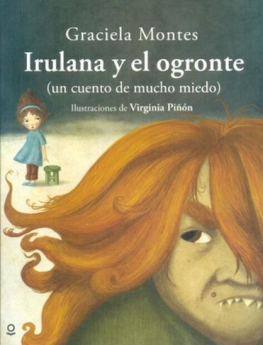 Irulana Y El Ogronte - Graciela Montes - Loqueleo