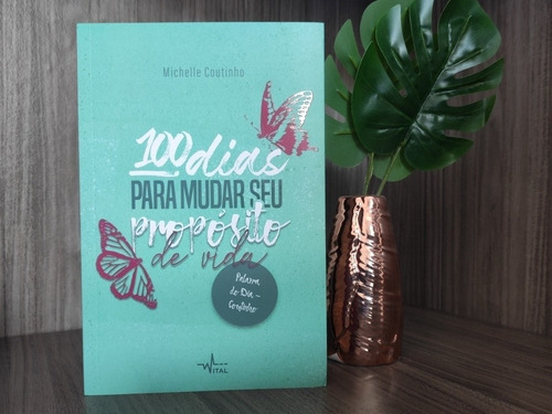 Livro: 100 Dias Para Mudar O Propósito Da Sua Vida