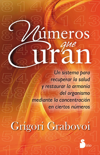 Números que curan: Un sistema para recuperar la salud y restaurar la armonía del organismo mediante la concentración en ciertos números, de Grabovoi, Grigori. Editorial Sirio, tapa blanda en español, 2013