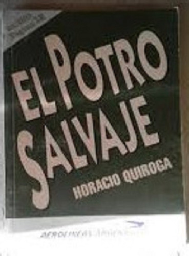 El Potro Salvaje -  Horacio Quiroga