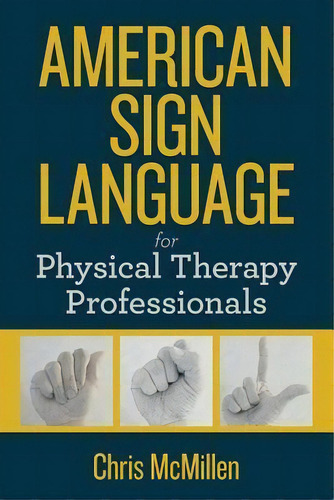 American Sign Language For Physical Therapy Professionals, De Chris M Mcmillen. Editorial Createspace Independent Publishing Platform, Tapa Blanda En Inglés