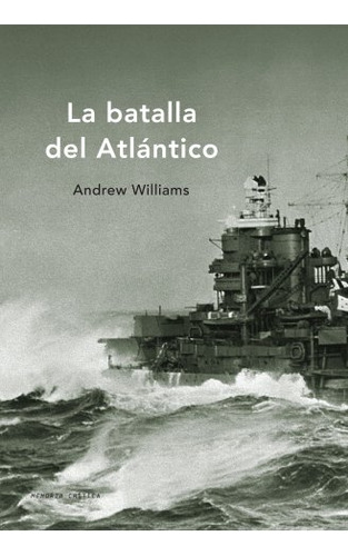 Libro La Batalla Del Atlántico  De Andrew Williams  Crítica