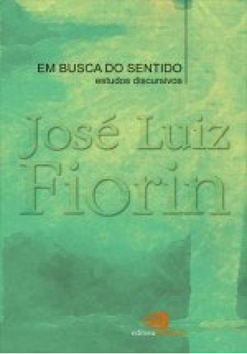 Em Busca Do Sentido: Estudos Discursivos, De Fiorin, José Luiz. Editora Contexto Universitario, Capa Mole Em Português