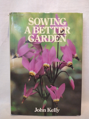 Sowing A Better Garden - John Kelly - Unwin Hyman 