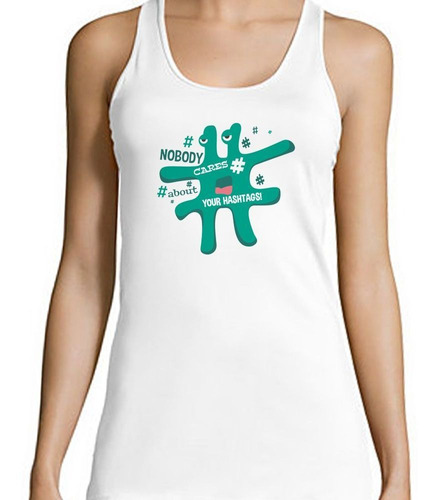 Musculosa Nobody Cares About Your Hashtags