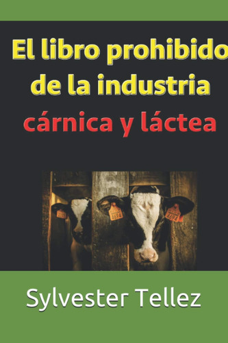 Libro: El Libro Prohibido De La Industria Cárnica Y Láctea