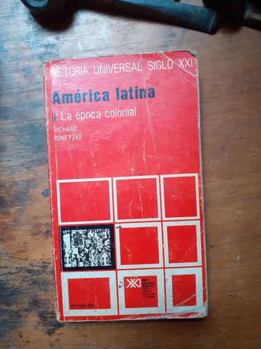 Hist. Universal S Xxi America Latina Época Colonial/ Konetzk