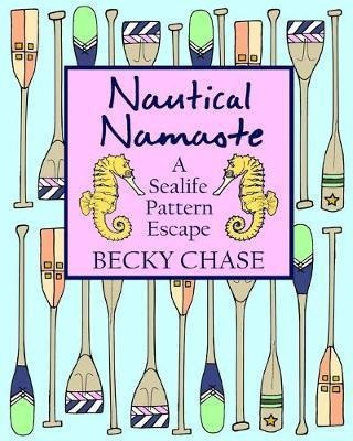 Nautical Namaste : A Sealife Pattern Escape - Becky Chase