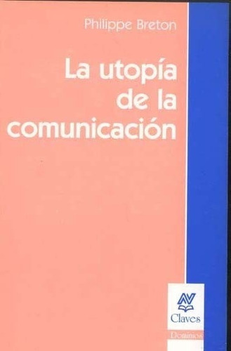 La Utopia De La Comunicacion - Breton, Philippe