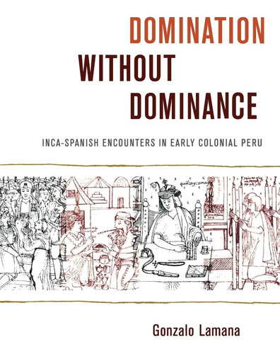 Libro: Dominación Sin Dominación: Encuentros Entre Incas Y E
