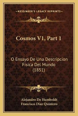 Libro Cosmos V1, Part 1 : O Ensayo De Una Descripcion Fis...