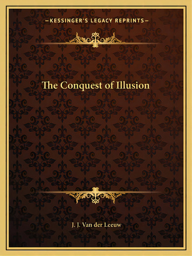 The Conquest Of Illusion, De Van Der Leeuw, J. J.. Editorial Kessinger Pub Llc, Tapa Blanda En Inglés