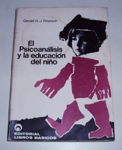 #b El Psicoanalisis Y La Educacion Del Niño Gerald Pearson 