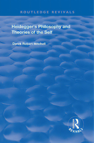 Heidegger's Philosophy And Theories Of The Self, De Mitchell, Derek Robert. Editorial Routledge, Tapa Blanda En Inglés