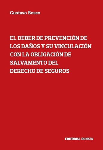 El Deber De Prevención De Los Daños Y Su Vinculación Con La Obligación De Salvamento Del Derecho De Seguros, De Gustavo Bosco. En Español