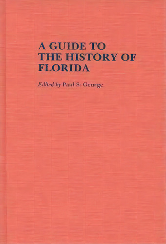 A Guide To The History Of Florida, De Paul S. George. Editorial Abc Clio, Tapa Dura En Inglés