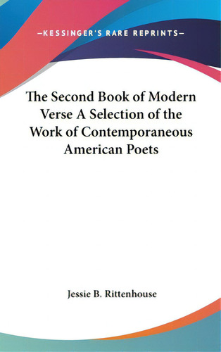 The Second Book Of Modern Verse A Selection Of The Work Of Contemporaneous American Poets, De Rittenhouse, Jessie B.. Editorial Kessinger Pub Llc, Tapa Dura En Inglés