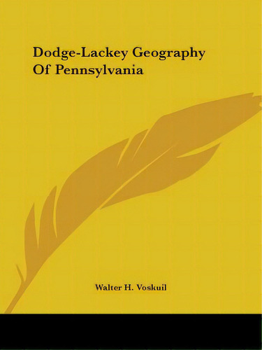 Dodge-lackey Geography Of Pennsylvania, De Voskuil, Walter H.. Editorial Kessinger Pub Llc, Tapa Blanda En Inglés