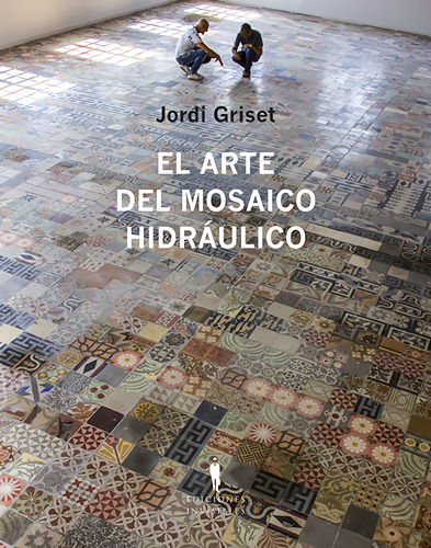 El Arte Del Mosaico Hidraulico Griset Moro, Jordi Invisible