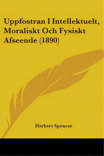 Uppfostran I Intellektuelt, Moraliskt Och Fysiskt Afseende (1890), De Spencer, Herbert. Editorial Kessinger Pub Llc, Tapa Blanda En Inglés
