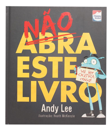 Não abra este livro, de Lee, Andy. Happy Books Editora Ltda., capa dura em português, 2017