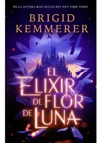 Libro - Libro El Elixir De Flor De Luna - Brigid Kemmerer -