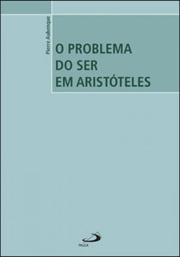 O Problema Do Ser Em Aristóteles, De Aubenque, Pierre. Editora Paulus, Capa Mole, Edição 1ª Edição - 2011 Em Português