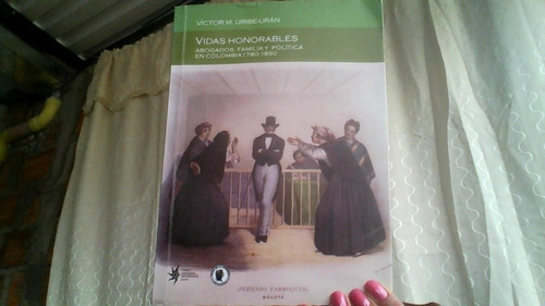 Vidas Honorables Abogados Familia Y Politica En Colombia 