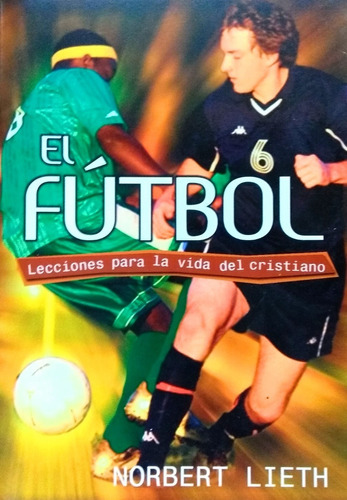 El Fútbol Lecciones Para La Vida Del Cristiana - Norbert L.