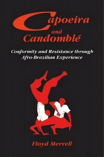 Capoeira And Candomble : Conformity And Resistance Through Afro-brazilian Experience, De Floyd Merrell. Editorial Markus Wiener Publishing Inc, Tapa Blanda En Inglés