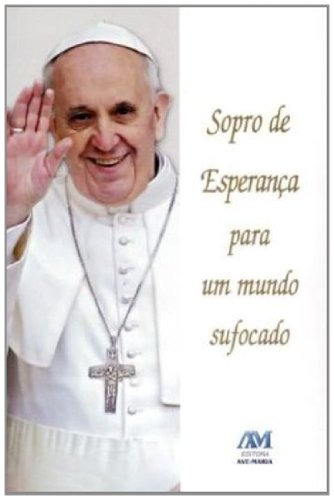Sopro de esperança para um mundo sufocado - Papa Francisco, de Jorge M. Bergoglio - Papa Francisco. Editorial Ação Social Claretiana, capa mole em português, 2013